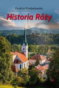 Historia Róży. Autor: Paulina Przybyłowska. Multiszop.pl Okładka książki Historia Róży