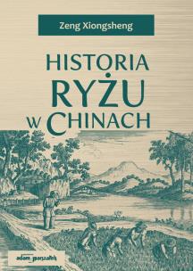 Historia ryżu w Chinach. Autor: Xiongsheng Zeng. Multiszop.pl Okładka książki Historia ryżu w Chinach