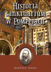 Historia Sanktuarium w Pompejach TW. Autor: Longo Bartolo. Multiszop.pl Okładka książki Historia Sanktuarium w Pompejach TW