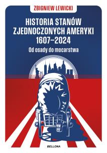 Historia Stanów Zjednoczonych Ameryki 1607-2024 Od osady do mocarstwa. Autor: Lewicki Zbigniew. Multiszop.pl Okładka książki Historia Stanów Zjednoczonych Ameryki 1607-2024 Od osady do mocarstwa