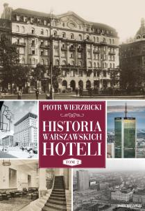 Historia warszawskich hoteli Tom 2. Autor: Wierzbicki Piotr. Multiszop.pl Okładka książki Historia warszawskich hoteli Tom 2