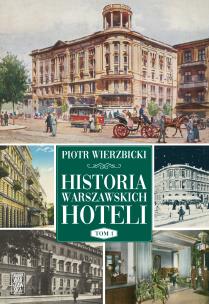 Historia warszawskich hoteli. Autor: Wierzbicki Piotr. Multiszop.pl Okładka książki Historia warszawskich hoteli