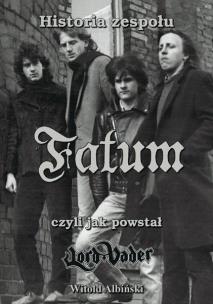 Historia zespołu Fatum, czyli jak powstał Lord.... Autor: Witold Albiński. Multiszop.pl Okładka książki Historia zespołu Fatum, czyli jak powstał Lord...