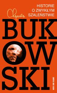 Historie o zwykłym szaleństwie. Autor: Charles Bukowski, Michał Przybysz. Multiszop.pl Okładka książki Historie o zwykłym szaleństwie
