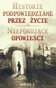 Okładka książki Historie podpowiedziane przez życie ORAZ Niepokojące opowieści