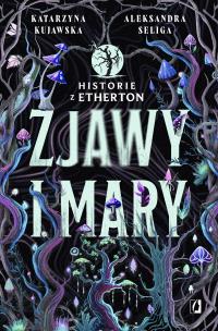 Historie z Etherton T.1 Zjawy i mary. Autor: Aleksandra Seliga, Katarzyna Kujawska. Multiszop.pl Okładka książki Historie z Etherton T.1 Zjawy i mary