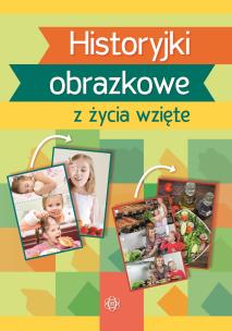 Historyjki obrazkowe z życia wzięte. Autor: Opracowanie zbiorowe. Multiszop.pl Okładka książki Historyjki obrazkowe z życia wzięte