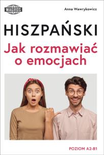 Hiszpański Jak rozmawiać o emocjach poziom A2-B1. Autor: Wawrykowicz Anna. Multiszop.pl Okładka książki Hiszpański Jak rozmawiać o emocjach poziom A2-B1