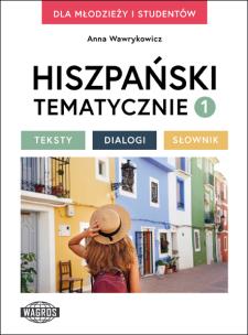 Hiszpański tematycznie 1 Teksty Dialogi Słownik. Autor: Wawrykowicz Anna. Multiszop.pl Okładka książki Hiszpański tematycznie 1 Teksty Dialogi Słownik