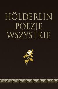 Hölderlin Poezje wszystkie. Autor: Friedrich Hölderlin. Multiszop.pl Okładka książki Hölderlin Poezje wszystkie