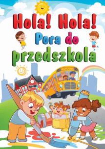 Hola! Hola! Pora do przedszkola. Autor: Stankiewicz-Gawrysiak Barbara. Multiszop.pl Okładka książki Hola! Hola! Pora do przedszkola