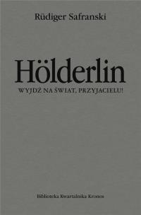 Okładka książki Holderlin. Wyjdź na świat, przyjacielu!