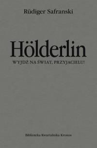 Okładka książki Holderlin. Wyjdź na świat, przyjacielu!
