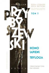 Okładka książki Homo sapiens. Dzieła literackie. Edycja krytyczna. Trylogia. Tom 3