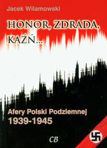Okładka książki Honor, zdrada, kaźń. Afery Polski Podziemnej T.2