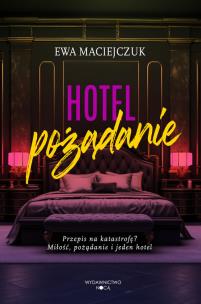 Hotel pożądanie. Autor: Ewa Maciejczuk. Multiszop.pl Okładka książki Hotel pożądanie