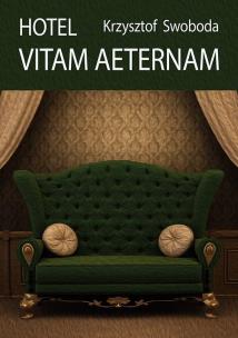 Hotel Vitam Aeternam. Autor: Krzysztof Swoboda. Multiszop.pl Okładka książki Hotel Vitam Aeternam