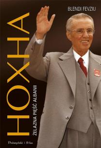 Hoxha. Żelazna pięść Albanii DL. Autor: Blendi Fevziu. Multiszop.pl Okładka książki Hoxha. Żelazna pięść Albanii DL