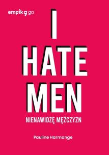 Okładka książki I hate men. Nienawidzę mężczyzn