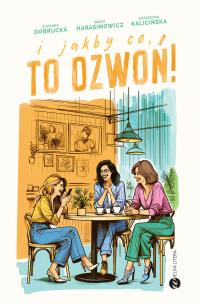 I jakby co, to dzwoń!. Autor: Zuzanna Dobrucka, Beata Harasimowicz, KATARZYNA KALICIŃSKA. Multiszop.pl Okładka książki I jakby co, to dzwoń!
