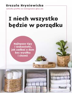 Okładka książki I niech wszystko będzie w porządku. Najlepsze tipy i wskazówki, jak zadbać o dom bez wysiłku i chemii