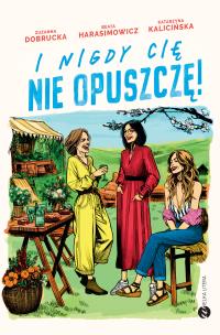 I nigdy cię nie opuszczę!. Autor: Dobrucka Z., Harasimowicz B., Kalicińska K.. Multiszop.pl Okładka książki I nigdy cię nie opuszczę!