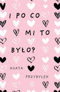 I po co mi to było?. Autor: Agata Przybyłek. Multiszop.pl Okładka książki I po co mi to było?