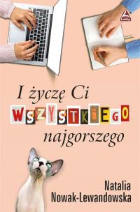 I życzę Ci wszystkiego najgorszego. Autor: Nowak - Lewandowska Natalia. Multiszop.pl Okładka książki I życzę Ci wszystkiego najgorszego