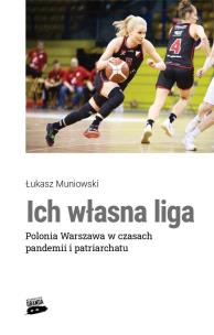 Ich własna liga. Polonia Warszawa w czasach... Autor: Łukasz Muniowski. Multiszop.pl Okładka książki Ich własna liga. Polonia Warszawa w czasach..