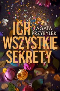 Ich wszystkie sekrety. Autor: Agata Przybyłek. Multiszop.pl Okładka książki Ich wszystkie sekrety