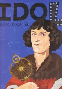 Idol. Mikołaj Kopernik. Autor: Justyna Styszyńska, Strzetelska Patrycja. Multiszop.pl Okładka książki Idol. Mikołaj Kopernik