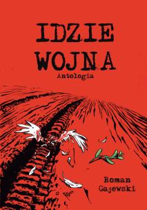 Idzie wojna. Autor: Gajewski Roman, Bogacz Łukasz, Janusz Grzegorz, Olszewski Przemysław, Żarnowiecki Jan. Multiszop.pl Okładka książki Idzie wojna
