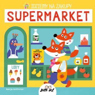 Idziemy na zakupy. Supermarket. Autor: Nastja Holtfreter. Multiszop.pl Okładka książki Idziemy na zakupy. Supermarket