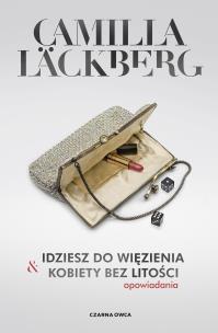 Idziesz do więzienia & Kobiety bez litości. Autor: Camilla Lackberg. Multiszop.pl Okładka książki Idziesz do więzienia & Kobiety bez litości