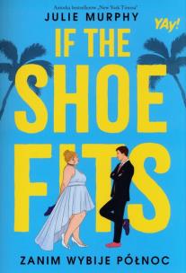 Okładka książki If the shoe fits. Zanim wybije północ