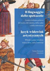 Il linguaggio dello spettacolo / Język widowisk artystycznych. Autor: Kaczmarek Tomasz. Multiszop.pl Okładka książki Il linguaggio dello spettacolo / Język widowisk artystycznych