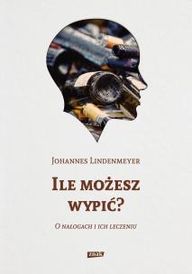 Okładka książki Ile możesz wypić? O nałogach i ich leczeniu