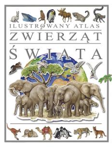 Ilustrowany Atlas Zwierząt Świata. Autor:   Praca zbiorowa. Multiszop.pl Okładka książki Ilustrowany Atlas Zwierząt Świata