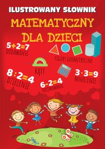 Ilustrowany słownik matematyczny dla dzieci - uszkodzone. Autor: Opracowanie zbiorowe. Multiszop.pl Okładka książki Ilustrowany słownik matematyczny dla dzieci - uszkodzone