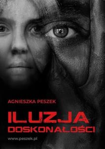 Iluzja doskonałości. Autor: Peszek Agnieszka. Multiszop.pl Okładka książki Iluzja doskonałości