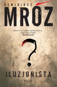 Iluzjonista. Autor: Remigiusz Mróz. Multiszop.pl Okładka książki Iluzjonista