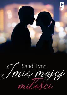 Imię mojej miłości. Autor: Sandi Lynn. Multiszop.pl Okładka książki Imię mojej miłości