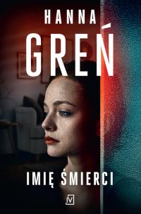 Imię śmierci. Autor: Hanna Greń. Multiszop.pl Okładka książki Imię śmierci