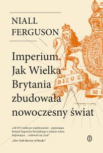 Imperium. Jak Wielka Brytania zbudowała nowoczesny świat. Autor: Niall Ferguson. Multiszop.pl Okładka książki Imperium. Jak Wielka Brytania zbudowała nowoczesny świat