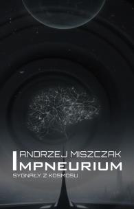 Impneurium. Sygnały z kosmosu. Autor: Andrzej Miszczak. Multiszop.pl Okładka książki Impneurium. Sygnały z kosmosu