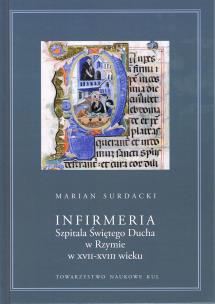 Okładka książki Infirmeria Szpitala Świętego Ducha w Rzymie w XVII-XVIII wieku