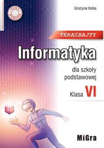 Informatyka SP 6 Teraz bajty w.2022 MIGRA. Autor: Koba Grażyna. Multiszop.pl Okładka książki Informatyka SP 6 Teraz bajty w.2022 MIGRA