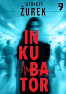 Inkubator. Autor: Patrycja Żurek. Multiszop.pl Okładka książki Inkubator