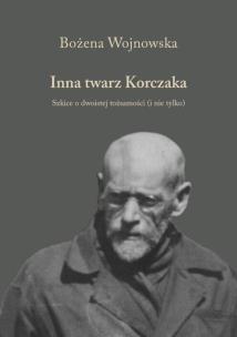 Inna twarz Korczaka. Szkice o dwoistej tożsamości (i nie tylko). Autor: Wojnowska Bożena. Multiszop.pl Okładka książki Inna twarz Korczaka. Szkice o dwoistej tożsamości (i nie tylko)