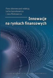 Innowacje na rynkach finansowych. Autor:   Praca zbiorowa. Multiszop.pl Okładka książki Innowacje na rynkach finansowych